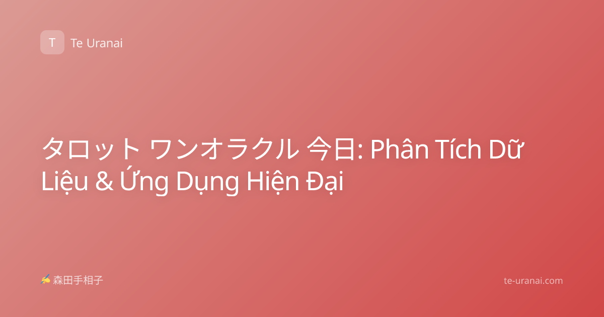 タロット ワンオラクル 今日: Phân Tích Dữ Liệu & Ứng Dụng Hiện Đại